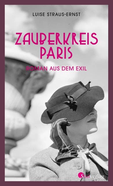 Zauberkreis Paris. Roman aus dem Exil: Eine kämpferische Frau in einer schonungslosen Zeit 