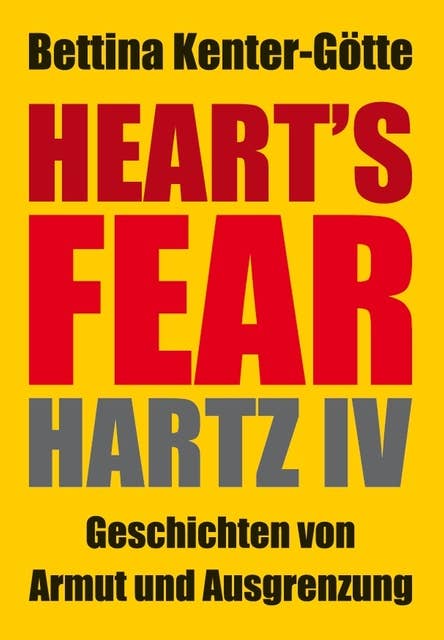 Heart´s Fear - Hartz IV: Geschichte von Armut und Ausgrenzung: Hartz IV - Geschichten von Armut und Ausgrenzung