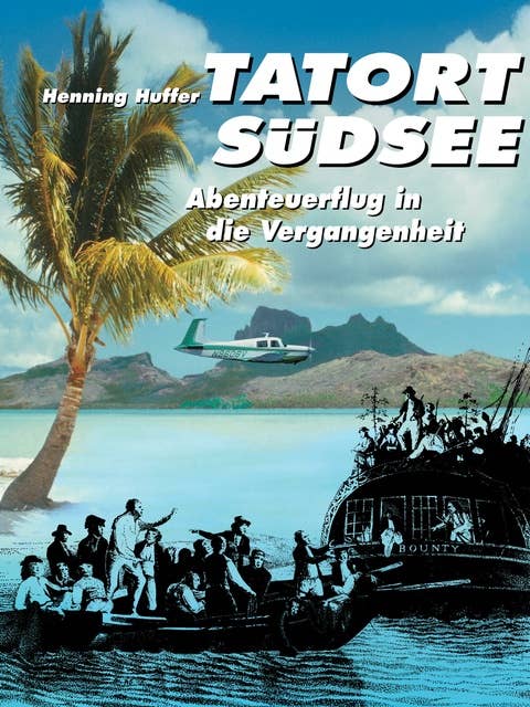 Tatort Südsee: Abenteuerflug in die Vergangenheit