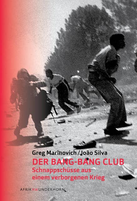 Der Bang-Bang Club: Schnappschüsse aus einem verborgenen Krieg
