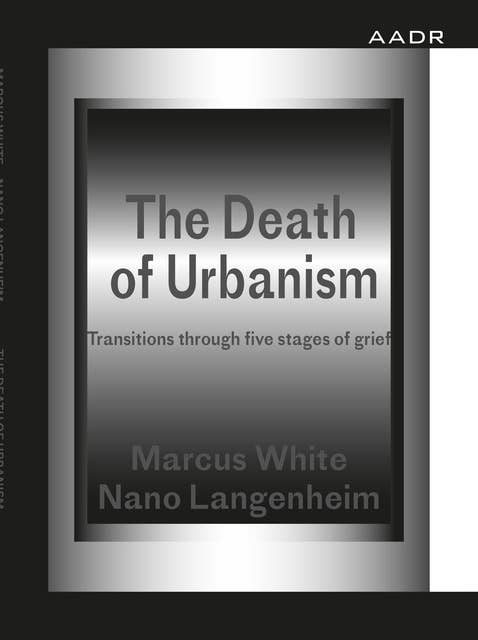 The Death of Urbanism: Transitions through five stages of grief