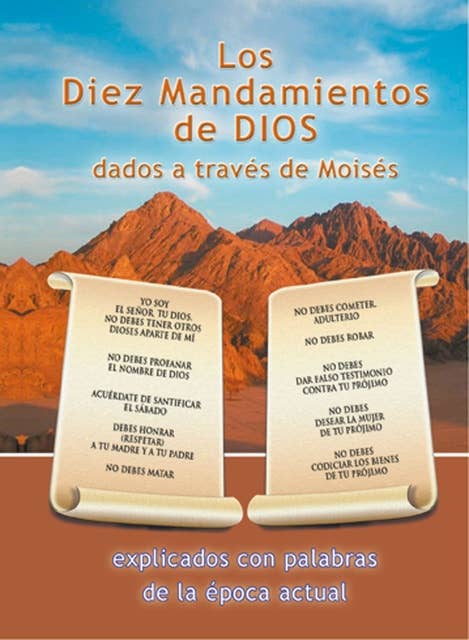Los Diez Mandamientos de DIOS dados a través de Moisés: explicados con palabras de la época actual