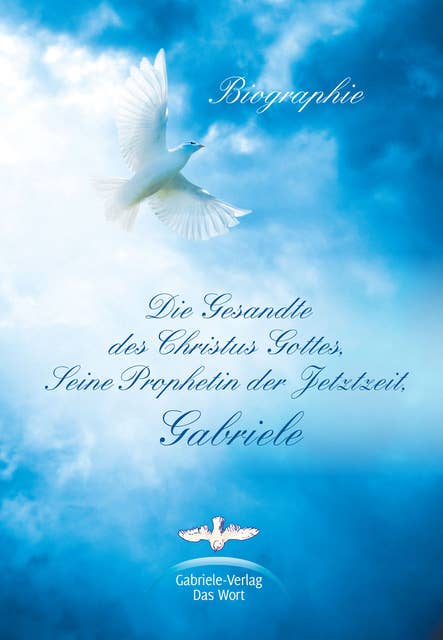 Die Gesandte des Christus Gottes, Seine Prophetin der Jetztzeit, Gabriele: Eine Biographie