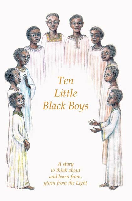 Ten Little Black Boys: A story to think about and learn from, given from the Light
