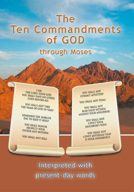 The Ten Commandments of God through Moses: Interpreted with present-day words