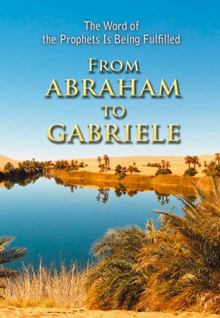 From ABRAHAM to GABRIELE: The Word of the prophets Is Being Fulfilled