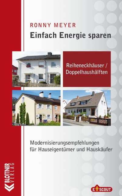 Einfach Energie sparen: Reiheneckhäuser / Doppelhaushälften: Modernisierungsempfehlungen für Hauseigentümer und Hauskäufer