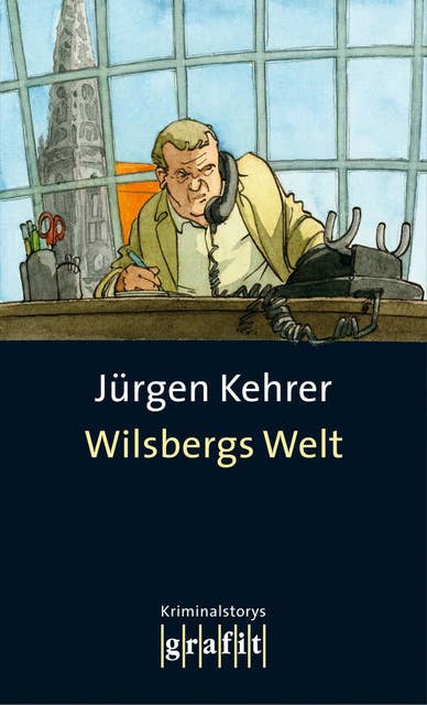 Wilsbergs Welt: Kurzgeschichten mit und ohne Wilsberg