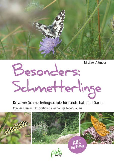 Besonders: Schmetterlinge: Kreativer Schmetterlingsschutz für Landschaft und Garten - Praxiswissen und Inspiration für vielfältige Lebensräume