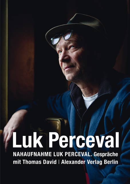 Nahaufnahme Luk Perceval: Gespräche mit Luk Perceval