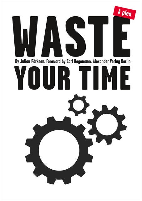 Waste Your Time: A plea