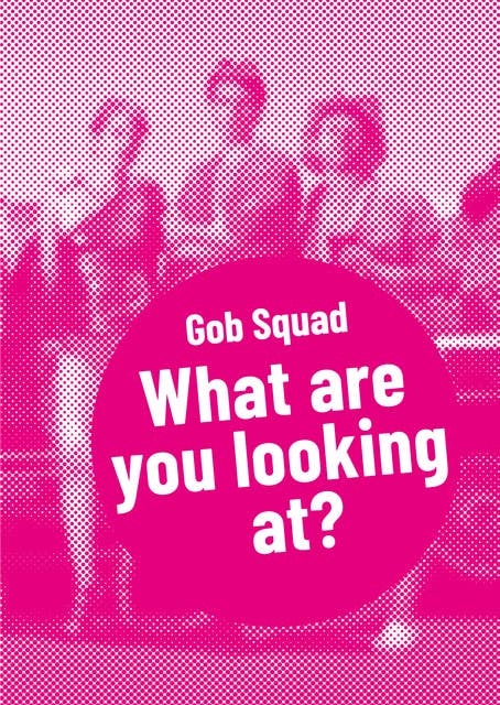 Gob Squad – What are you looking at?: Postdramatisches Theater in Portraits. Band 1