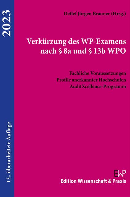 Verkürzung des WP-Examens nach § 8a und § 13b WPO 2023.: Fachliche Voraussetzungen. Profile anerkannter Hochschulen. AuditXcellence-Programm.