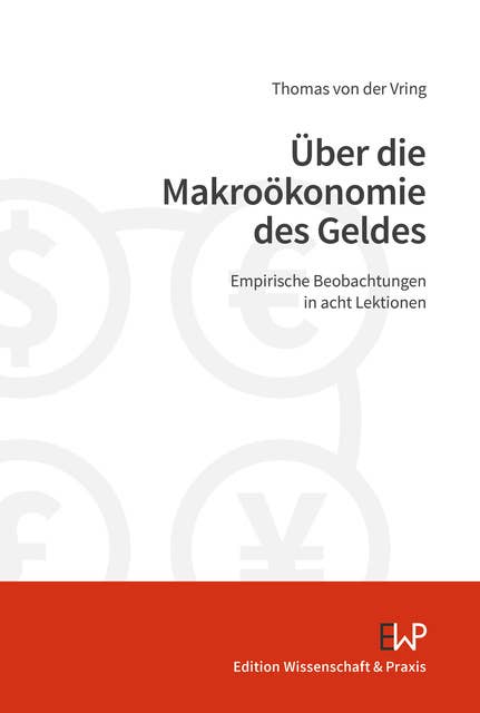 Über die Makroökonomie des Geldes.: Empirische Beobachtungen in acht Lektionen.