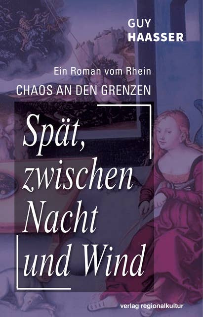 Spät, zwischen Nacht und Wind: Chaos an den Grenzen - Ein Familienroman aus dem Elsass 