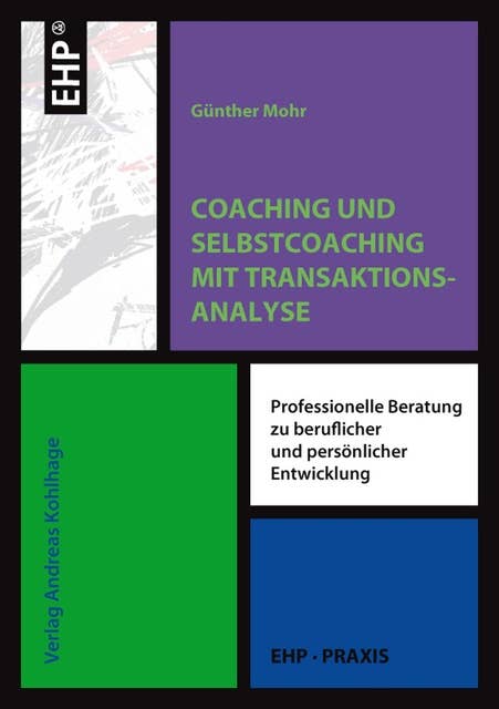 Coaching und Selbstcoaching mit Transaktionsanalyse: Professionelle Beratung zu beruflicher und persönlicher Entwicklung