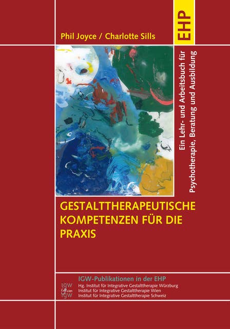 Gestalttherapeutische Kompetenzen für die Praxis: Ein Lehrbuch für Psychotherapie, Beratung und Ausbildung