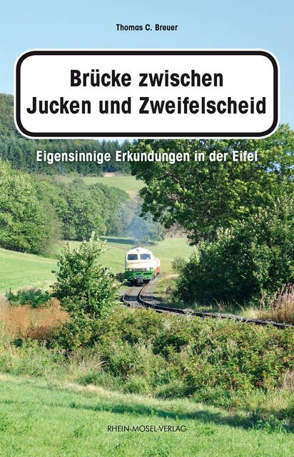 Brücke zwischen Jucken und Zweifelscheid: Eigensinnige Erkundungen in der Eifel