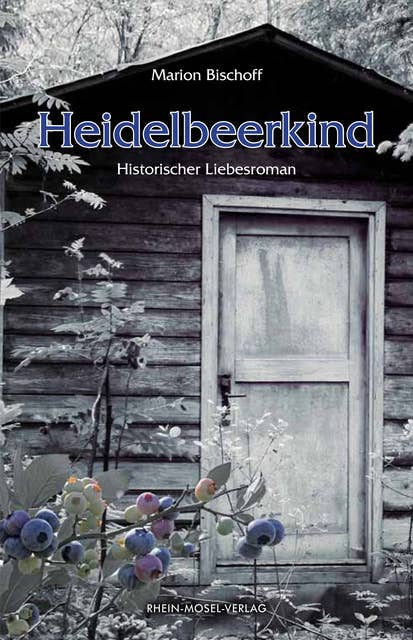 Heidelbeerkind: Historischer Liebesroman