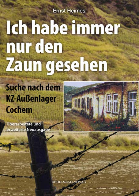 Ich habe immer nur den Zaun gesehen: Suche nach dem KZ-Außenlager Cochem