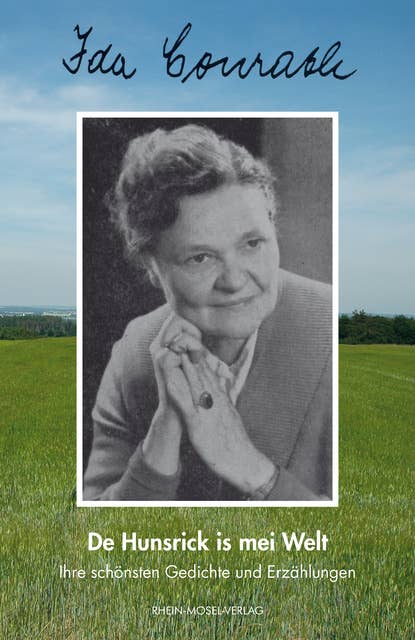 Ida Conrath - De Hunsrick is mei Welt: Ihre schönsten Gedichte und Erzählungen
