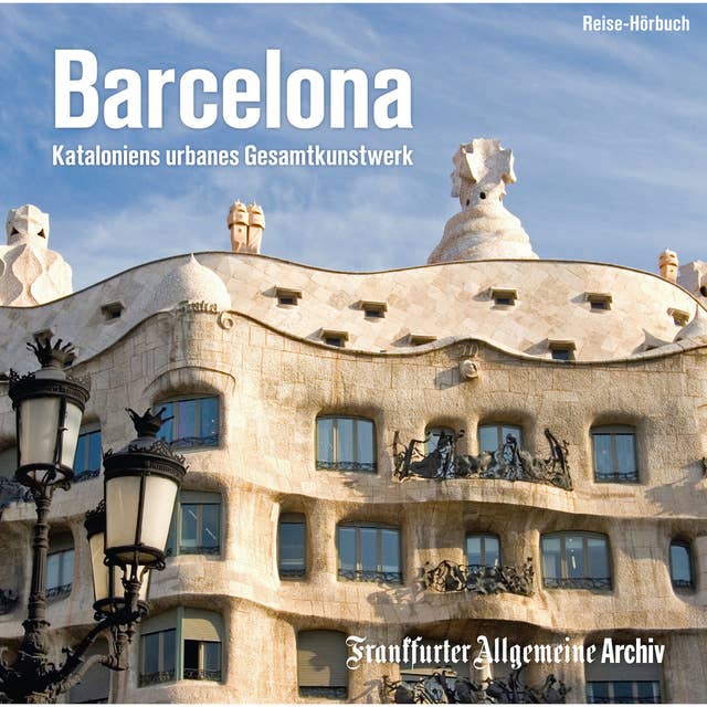 Barcelona: Katalonies urbanes Gesamtkunstwerk: Kataloniens urbanes Gesamtkunstwerk