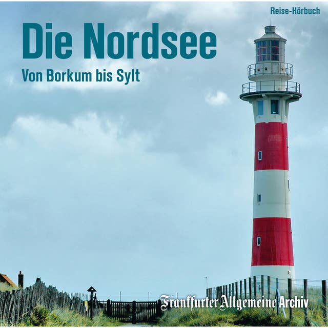 Die Nordsee: Von Borkum bis Sylt