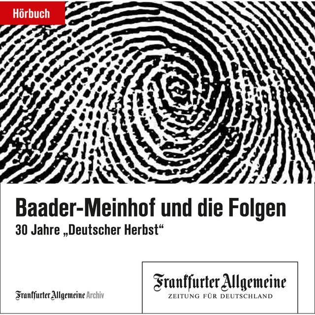 Baader-Meinhof und die Folgen: 30 Jahre "Deutscher Herbst"