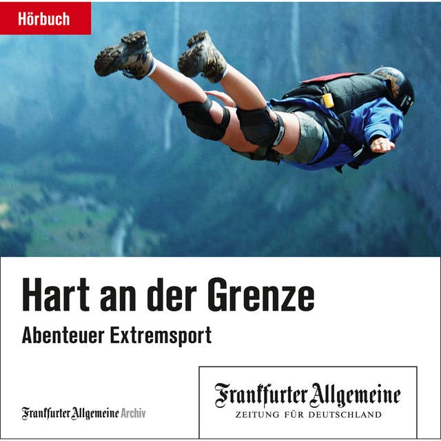 Hart an der Grenze: Abenteuer Extremsport