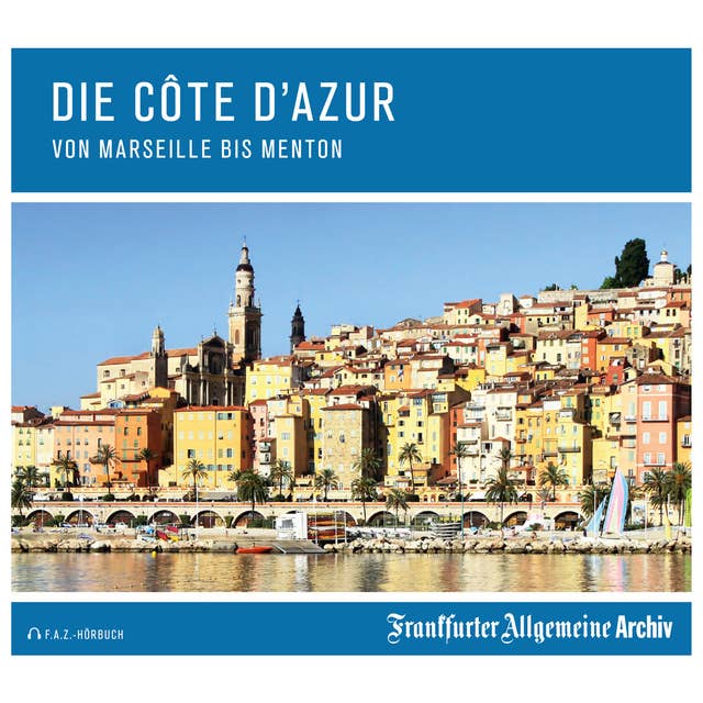 Die Côte d`Azur: Von Marseille bis Menton