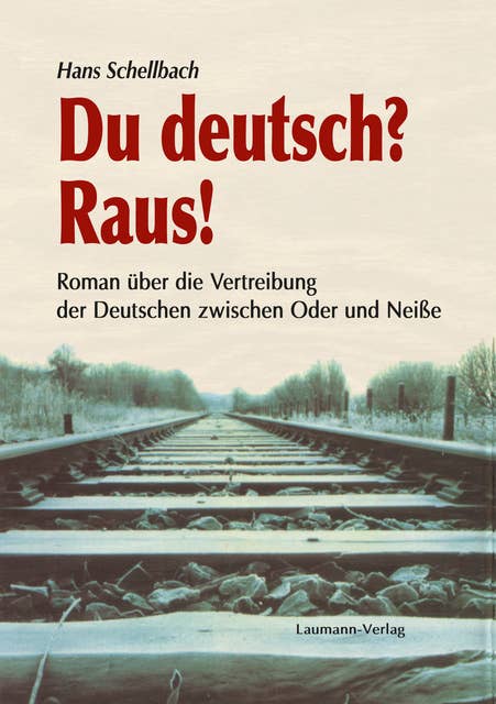 Du deutsch? Raus!: Roman über die Vertreibung der Deutschen zwischen Oder und Neiße