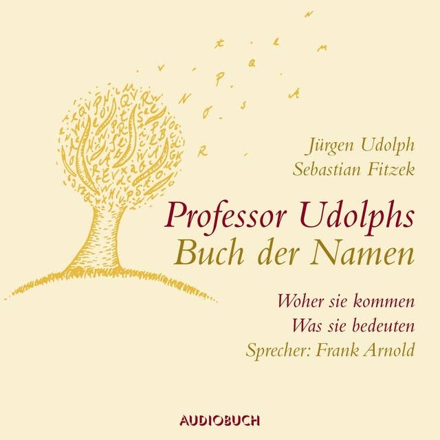 Professor Udolphs Buch der Namen: Woher sie kommen, was sie bedeuten