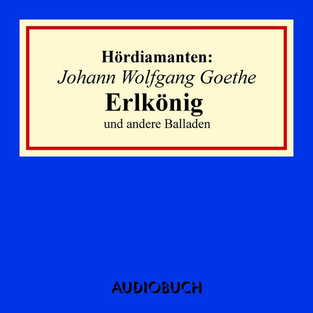 Johann Wolfgang Goethe: "Erlkönig" und andere Balladen by Johann Wolfgang von Goethe