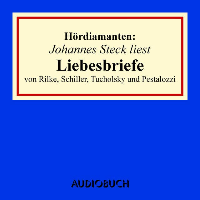 Johannes Steck liest Liebesbriefe von Rilke, Schiller, Tucholsky und Pestalozzi