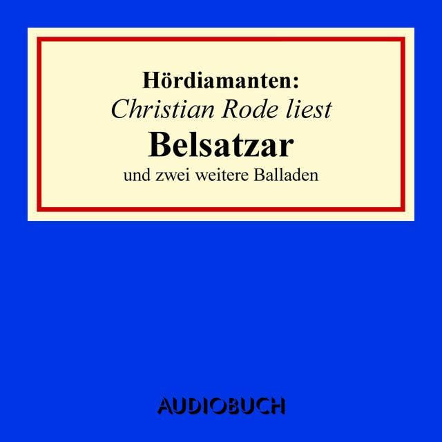 Christian Rode liest "Belsatzar" und zwei weitere Balladen