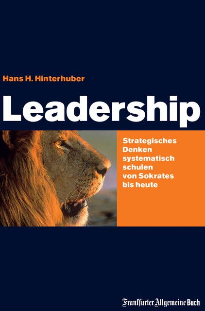 Leadership: Strategisches Denken systematisch schulen: Strategisches Denken - systematisch schulen - von Sokrates bis Jack Welch