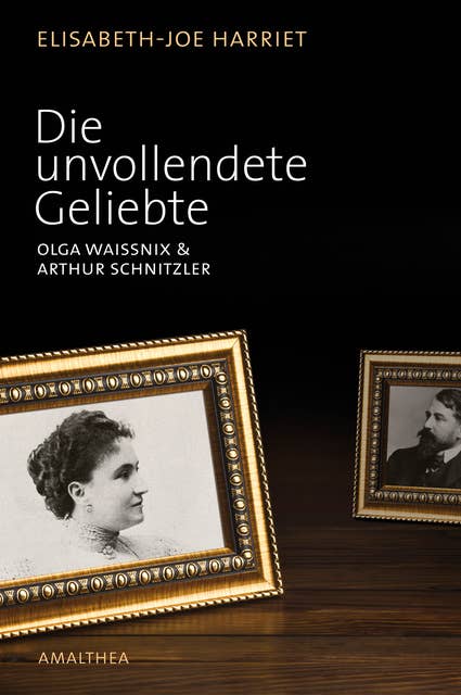 Die unvollendete Geliebte: Olga Waissnix & Arthur Schnitzler