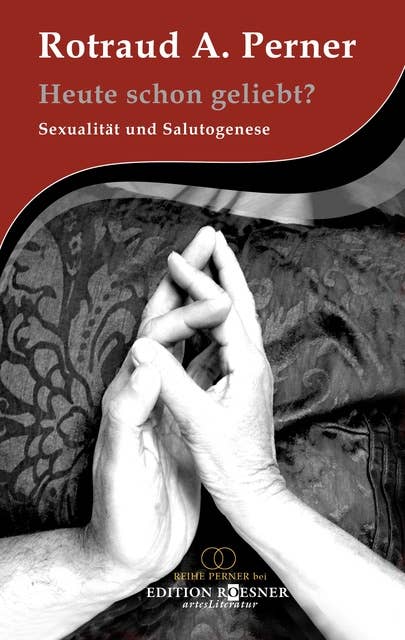 Heute schon geliebt?: Sexualität & Salutogenese