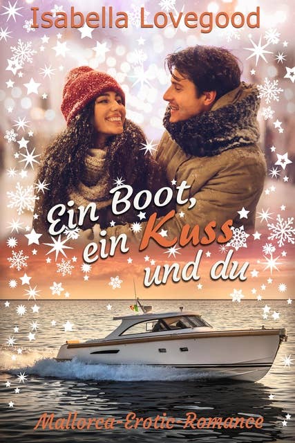 Ein Boot, ein Kuss und du: Sinnlicher Liebesroman