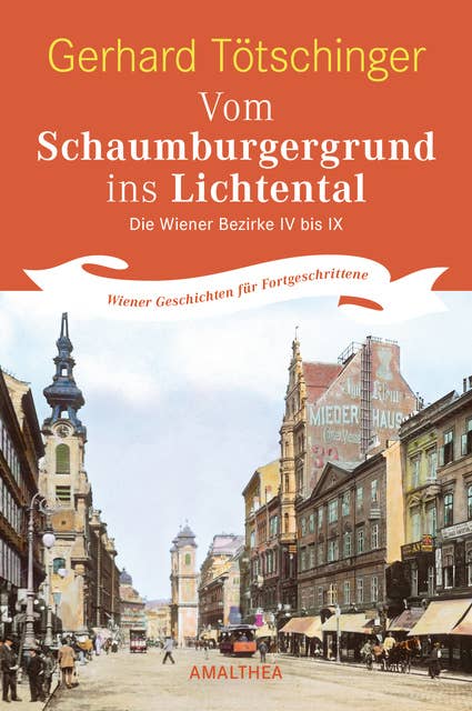 Vom Schaumburgergrund ins Lichtental: Die Wiener Bezirke IV bis IX. Wiener Geschichten für Fortgeschrittene