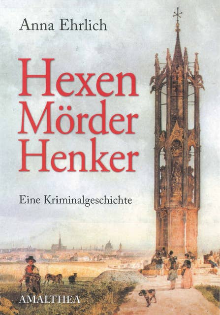 Hexen, Mörder, Henker: Eine Kriminalgeschichte