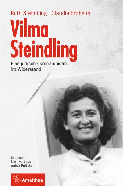Vilma Steindling: Eine jüdische Kommunistin im Widerstand. Mit einem Nachwort von Anton Pelinka