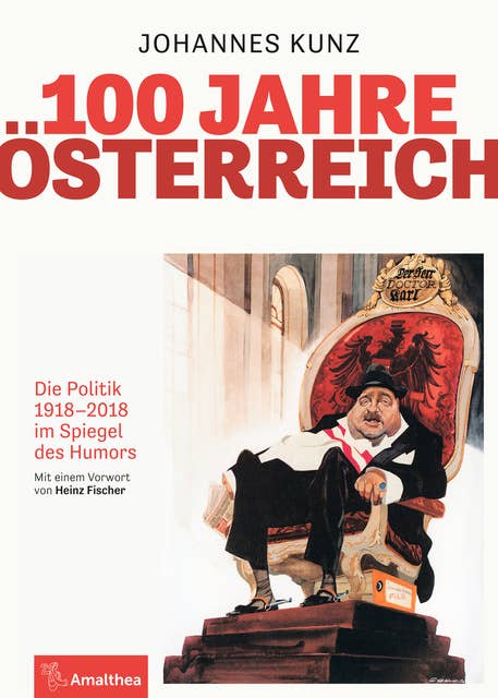 100 Jahre Österreich: Die Politik 1918-2018 im Spiegel des Humors. Mit einem Vorwort von Heinz Fischer
