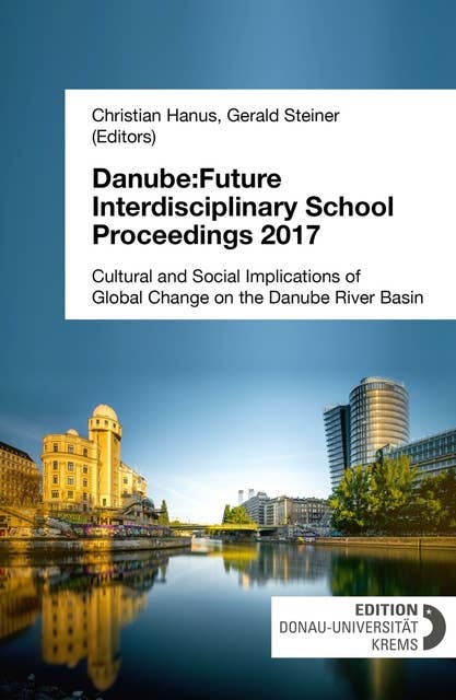 Danube:Future Interdisciplinary School Proceedings 2017: Cultural and Social Implications of Global Change on the Danube River Basin