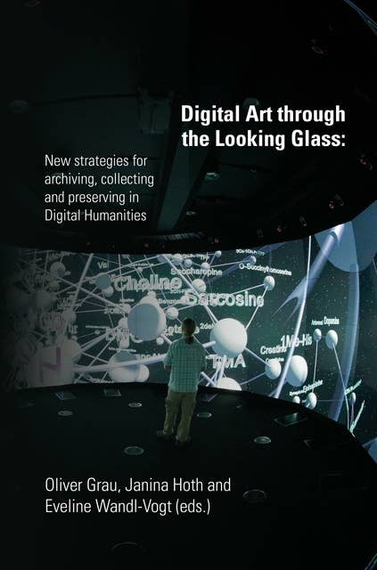 Digital Art through the Looking Glass: New strategies for archiving, collecting and preserving in digital humanities