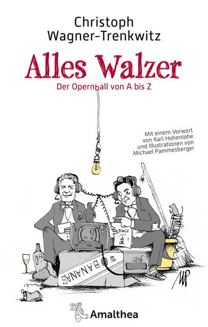 Alles Walzer: Der Opernball von A bis Z. Mit einem Vorwort von Karl Hohenlohe und Illustrationen von Michael Pammesberger