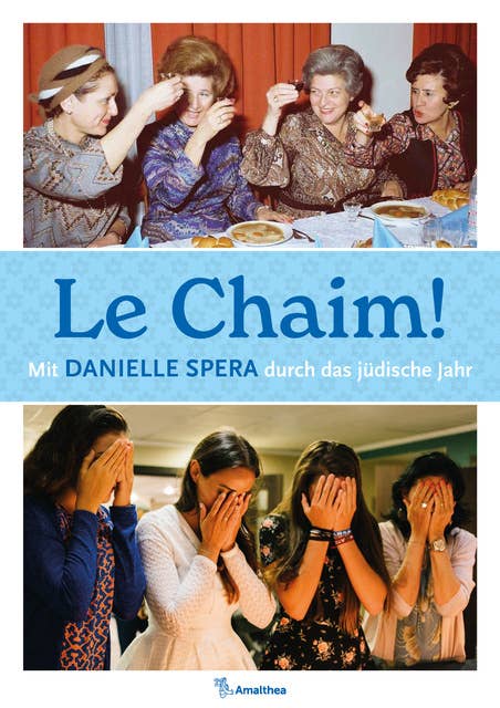 Le Chaim!: Mit Danielle Spera durch das jüdische Jahr