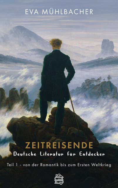 Zeitreisende - Deutsche Literatur für Entdecker: Teil 1 - von der Romantik bis zum Ersten Weltkrieg