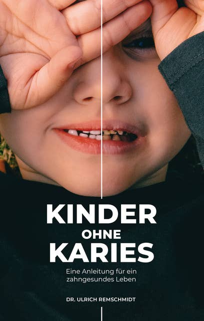 Kinder ohne Karies: Eine Anleitung für ein zahngesundes Leben