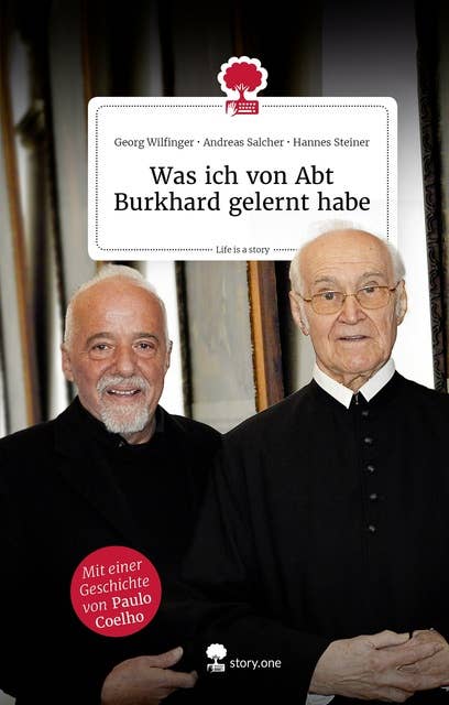 Was ich von Abt Burkhard gelernt habe. Life is a story - story.one: Mit einer Geschichte von Paulo Coelho